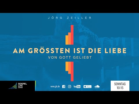 AM GRÖSSTEN IST DIE LIEBE – Von Gott geliebt | JÖRG ZEILLER