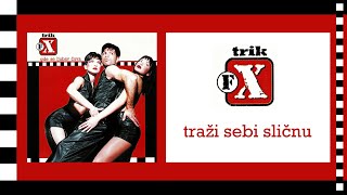 Trik FX  - Traži sebi sličnu (Official Audio)
