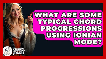 What Are Some Typical Chord Progressions Using Ionian Mode? - Classical Serenade