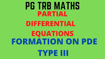 PARTIAL DIFFERENTIAL EQUATION | FORMATION OF PDE | TYPE III | PGTRB MATHS | TNSET