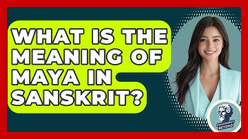 What Is The Meaning Of Maya In Sanskrit? - Philosophy Beyond
