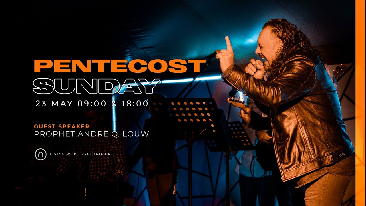 Prophet André Q. Louw - Pentecost Sunday 2021 18:00  | Living Word Pretoria East