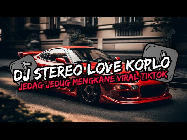 DJ STEREO LOVE KOPLO YANG KALIAN CARI REMIX JEDAG JEDUG VIRAL TIKTOK class=