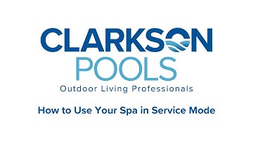 How to Use Your Spa in Service Mode: Clarkson Pools How-To-Guide
