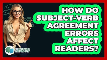 How Do Subject-Verb Agreement Errors Affect Readers? - The Language Library