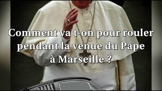 Comment va t-on pouvoir rouler pendant la venue du Pape à Marseille ?