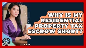 Why Is My Residential Property Tax Escrow Short? - Property Taxes Uncovered