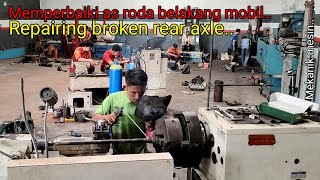 Memperbaiki As Roda Belakang Mobil dengan Las dan Mesin Bubut | Repairing Rear Axle on a Lathe