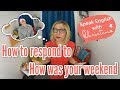 How to respond to "How was your weekend?" - Small talk in English