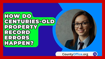 How Do Centuries-old Property Record Errors Happen? - CountyOffice.org