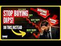 Stop Buying the Dips! (Do THIS Instead)