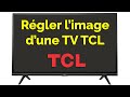 Comment obtenir le meilleur rglage image tv tcl 4k 8k