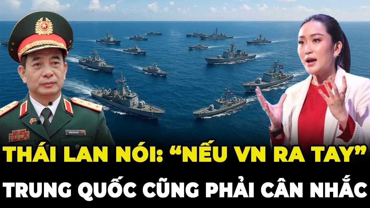 Tuyên Bố Từ Thái Lan Nếu Việt Nam Ra Tay – Trung Quốc Cũng Phải Cân Nhắc!