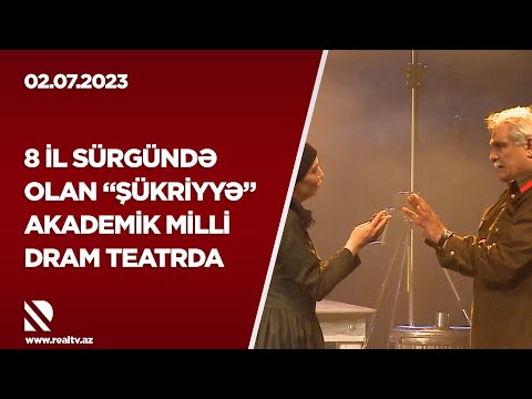 8 il sürgündə olan “Şükriyyə” Akademik Milli Dram Teatrda