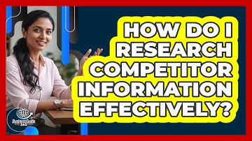 How Do I Research Competitor Information Effectively?