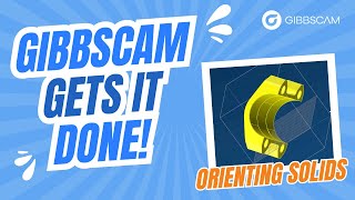 Orienting Solid Models for Machining | GibbsCAM Gets It Done
