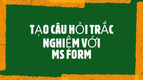 MSForm#1 - Tạo câu hỏi trắc nghiệm với Microsoft Form