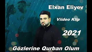 Elxan - Eliyev - Gozlerine Qurban Olum (Video Klip)2021