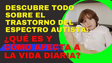 ¿Cómo afecta el autismo a la vida diaria?