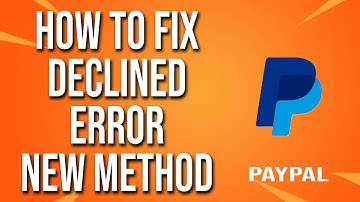 How To Fix PayPal Declined Error New Method
