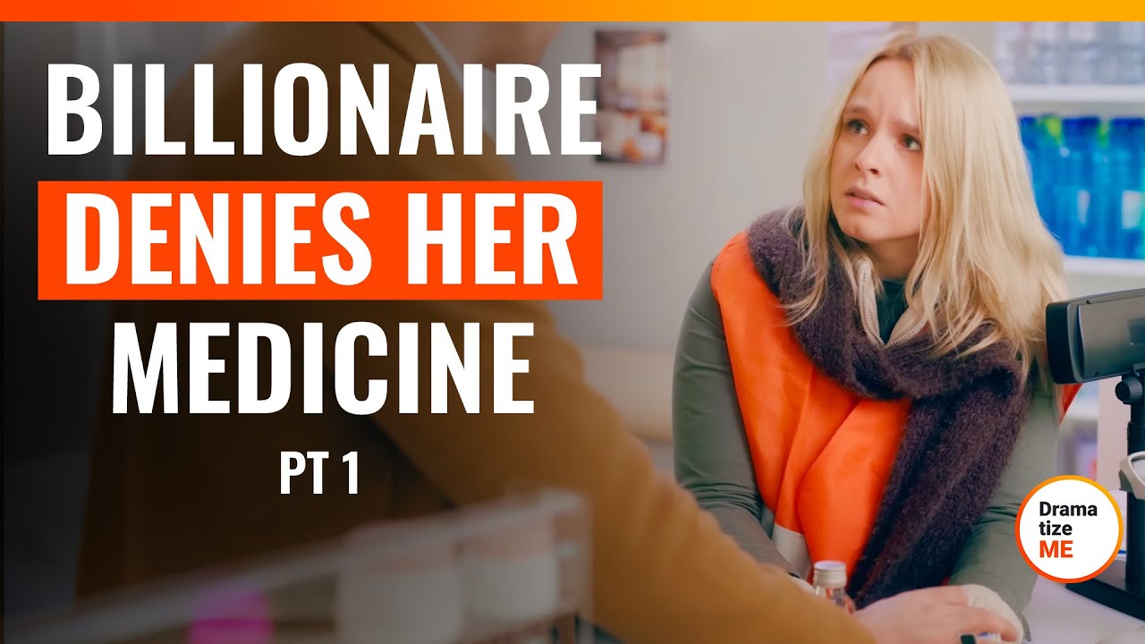 Billionaire Denies Her Medicine Pt.1 | 