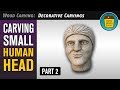 How To Carve Small Human Head [2/2] - With Wood Carving Plans