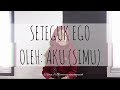 Seteguk Ego - Aku (Simu)