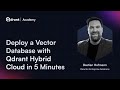 Deploy a productionready vector database in 5 minutes with qdrant hybrid cloud