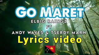 PNG music [LYRICS]_-_ Go Maret - Elbig Raingz ft Andy Waves & Tserdy Marn |