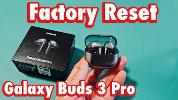 Galaxy Buds 3 Pro: How to Factory Reset (fix issues connecting, one side not working, etc)