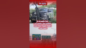 Ô tô mất lái, lao khỏi làn đường Cao tốc Phan Thiết - Dầu Giây