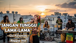 Jangan Tunggu Lama - Lama - Cici Faramida | Cover Versi Reggae SKA