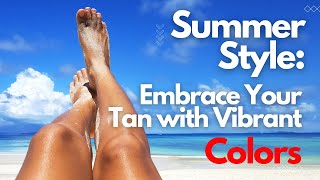 Summer Style: Embrace Your Tan with Vibrant Colors!