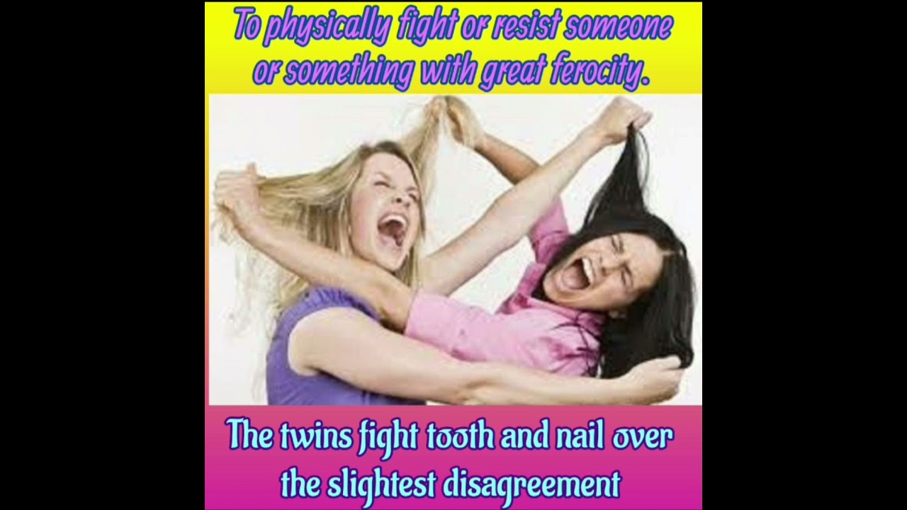 Fight tooth and nail