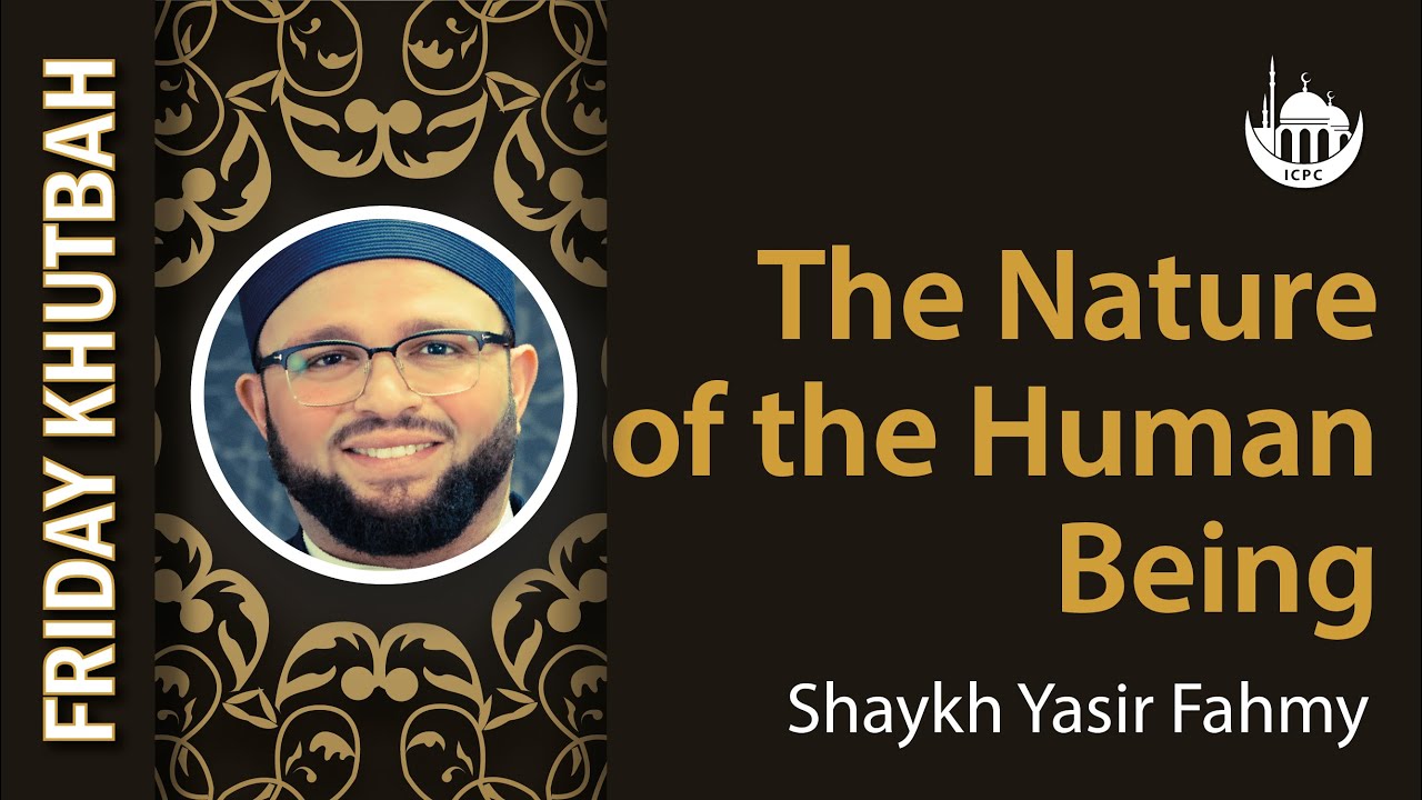 The Nature of the Human Being | Khutbah by Sh. Yasir Fahmy