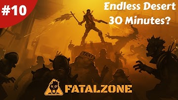 The Endless Desert Can We Holdout For 30 Minutes? - FatalZone - #10 - Gameplay