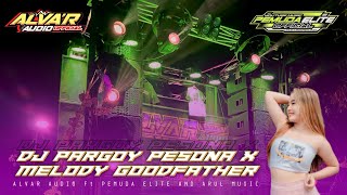 Dj Pargoy Pesona X Melody Goodfather Alva'r Audio Ft Pemuda Elite And Arul Music