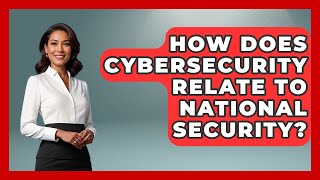 How Does Cybersecurity Relate To National Security? - The Right Politics