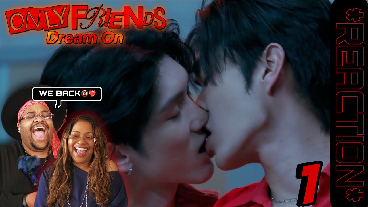 Only Friends : Dream On | EP.1 REACTION ♥️🔞🎭
