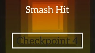 Smash Hit - Checkpoint 4 Preview