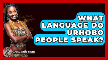 What Language Do Urhobo People Speak? - African Roots And Routes