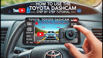 How to Use the Toyota DashCam – Step-by-Step Tutorial