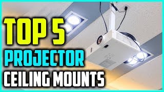 Top 5 Best Projector Ceiling Mounts In 2019