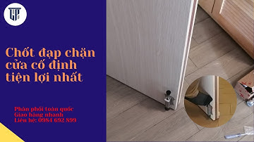 Chốt đạp chặn cửa cố định tiện lợi nhất