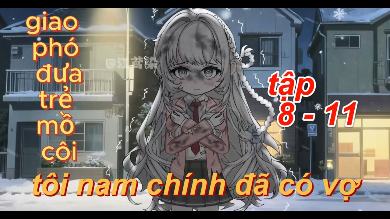 tập 8 - 11 | giao phó đưa trẻ mồ côi