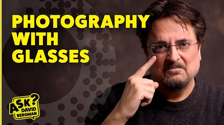 The Struggles of Photographing with Glasses | Ask David Bergman