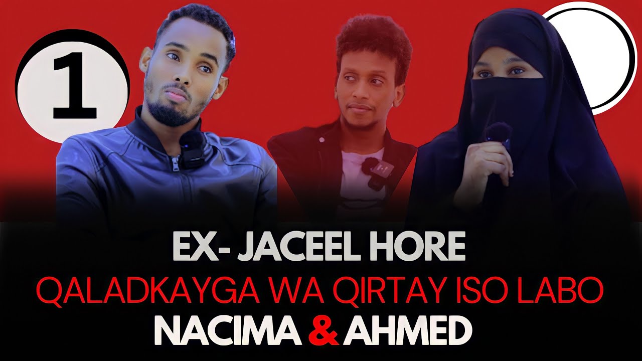 EX~JACEEL HORE ANA KA QALDANA IGA RALI NOQO ISO LAABO NACIMA & AHMED