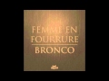 Femme En Fourrure - Bronco (Square Mode Remix)