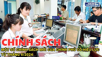 Một số chính sách mới của Chính phủ có hiệu lực từ tháng 9/2024