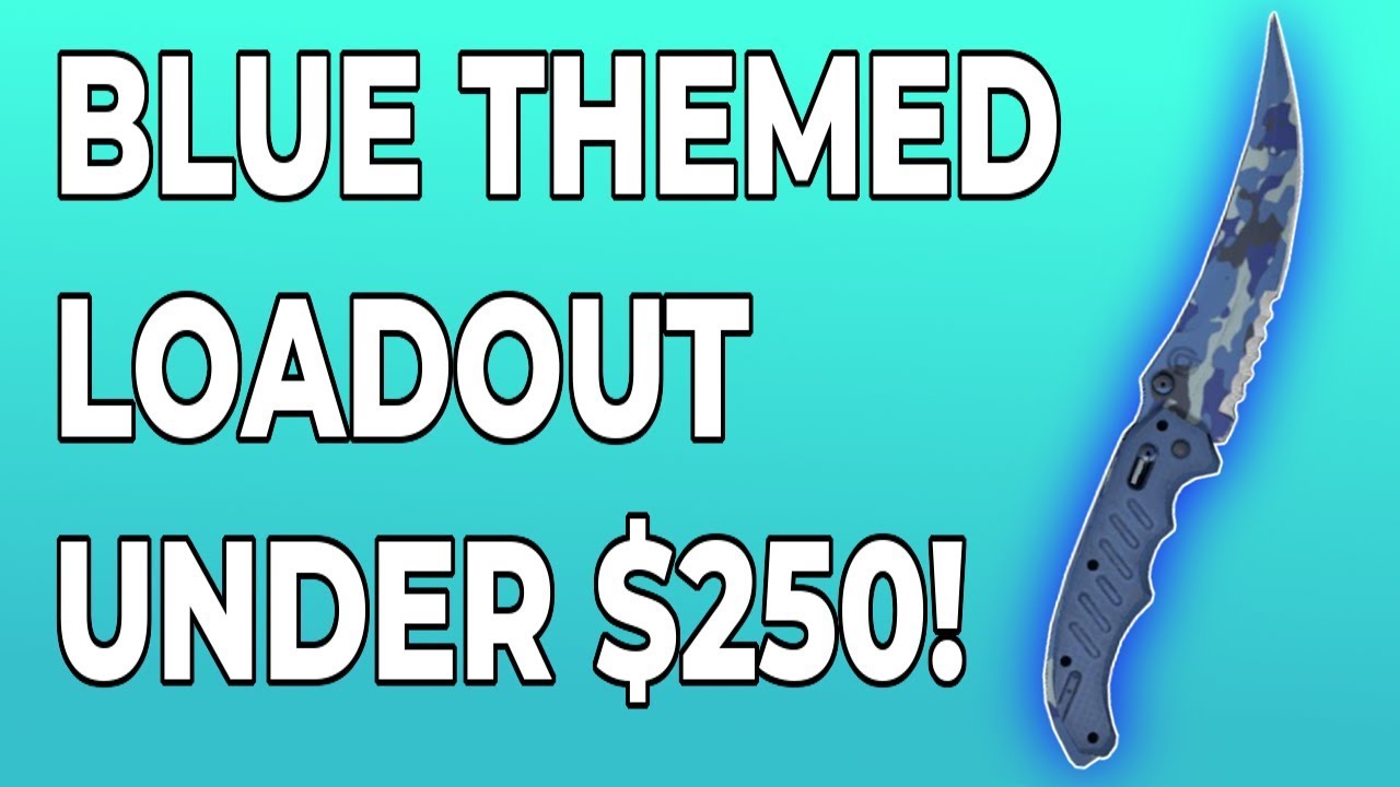 CS:GO - BEST Blue Themed Loadout Under $250 (WITH KNIFE) - YouTube